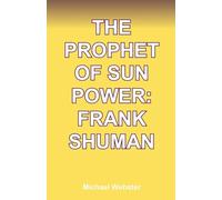 The Prophet of Sun Power: Frank Shuman