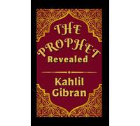 The Prophet Revealed: Finding Meaning in The Madman, The Forerunner, and The Prophet