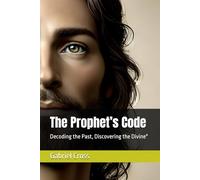 The Prophet’s Code: Decoding the Past, Discovering the Divine"