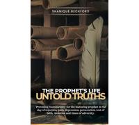 The Prophet’s Life; Untold Truths: “Providing transparency for the maturing prophet in the day of rejection, pain, depression, persecution, test of faith etc.”