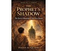 The Prophet’s Shadow: The Secret Education of the First Imam
