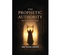 The Prophetic Authority: How Prophets Are Formed, Tested, and Sent