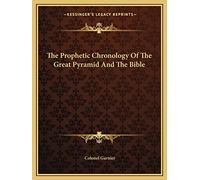 The Prophetic Chronology Of The Great Pyramid And The Bible