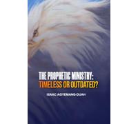The Prophetic Ministry: Timeless or Outdated?
