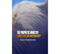 The Prophetic Ministry: Timeless or Outdated?