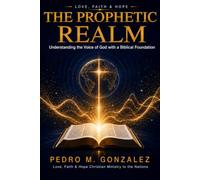 The Prophetic Realm: Understanding the Voice of God with a Biblical Foundation