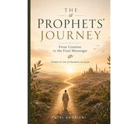 THE PROPHETS' JOURNEY: From Creation to the Final Messenger
