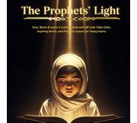 The Prophets' Light: Scan, Watch & Learn: A Coloring Book with QR Code Video Links, Inspiring Stories, and Prophetic Lessons for Young Hearts.
