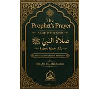 The Prophet's Prayer: A Step-by-Step Guide to Salah According to the Authentic Sunnah
