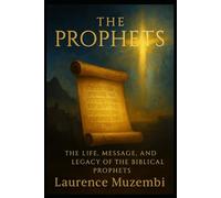 The Prophets: The Life, Message, and Legacy of the Biblical Prophets