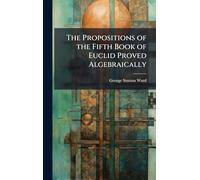 The Propositions of the Fifth Book of Euclid Proved Algebraically
