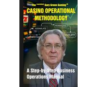 The Proprietary Gary Green Casino Operational Methodology.: A Step-by-Step Business Operations Manual