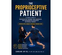 The Proprioceptive Patient: A Clinical Guide to Proprioceptive Training, Body Awareness, and Sensorimotor Confidence in Physical Therapy