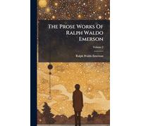 The Prose Works Of Ralph Waldo Emerson