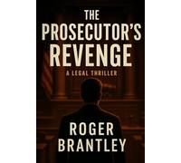 The Prosecutor's Revenge: The Ultimate Courtroom Conspiracy Thriller About Revenge, Corruption, and a Southern Prosecutor’s War Against Power