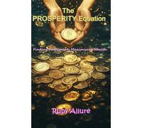 The Prosperity Equation: Finding Fulfilment, Maximising Wealth: Wealth is Inside You
