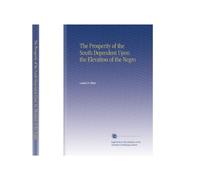 The Prosperity of the South Dependent Upon the Elevation of the Negro