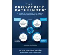 The Prosperity Pathfinder(TM)¿: A Guide to Designing Your Wealth Around Purpose and Meaning