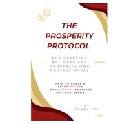 The Prosperity Protocol for Crafters, Builders and Manufacturing Professionals: How to Scale a Seven Figure Business on Your Terms