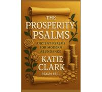 The Prosperity Psalms: Ancient Psalms for Modern Abundance