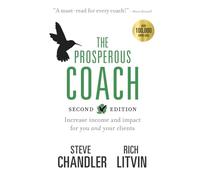 The Prosperous Coach (Expanded Second Edition): Increase Income and Impact for You and Your Clients: 1