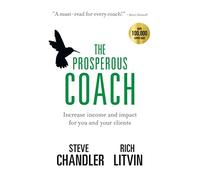 The Prosperous Coach: Increase Income and Impact for You and Your Clients: 1