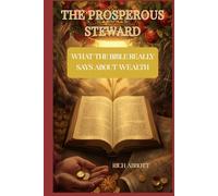 The Prosperous Steward: What The Bible Really Says About Wealth