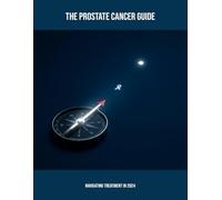 The Prostate Cancer Guide: Navigating Treatment In 2024