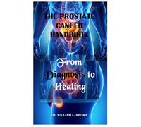The Prostate Cancer Handbook: From Diagnosis to Healing