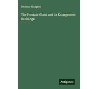 The Prostate Gland and its Enlargement in old Age