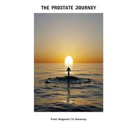 The Prostate Journey: From Diagnosis To Recovery