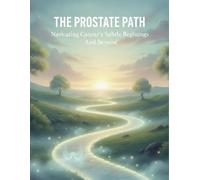 The Prostate Path: Navigating Cancer'S Subtle Beginnings And Beyond