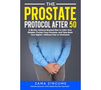 The Prostate Protocol After 50: A 28-Day, Science-Backed Plan to Calm Your Bladder, Protect Your Prostate, and Take Back Your Nights-Without Fear or Confusion