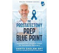 THE PROSTATECTOMY PREP BLUE PRINT: Essential Pre-Surgical Steps for Successful Recovery