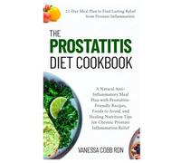 The Prostatitis Diet Cookbook: A Natural Anti-Inflammatory Meal Plan with Prostatitis-Friendly Recipes, Foods to Avoid, and Healing Nutrition Tips for Chronic Prostate Inflammation Relief