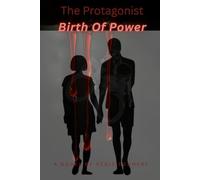 The Protagonist: Birth Of Power.: A Thriller of Resilience and Revenge.