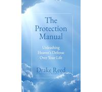 The Protection Manual: Unleashing Heaven's Defense Over Your Life