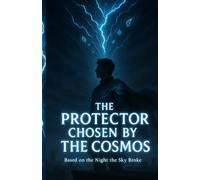 THE PROTECTOR CHOSEN BY THE COSMOS