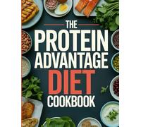 The Protein Advantage Diet Cookbook: High-Protein Recipes for Fat Burning, Lean Muscle, and Long-Term Satiety