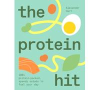 The Protein Hit: 100+ protein-packed, speedy salads to fuel your day