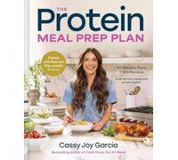 The Protein Meal Prep Plan: 30 Weekly Plans + 180 Recipes to Eat Better, Stress Less, and Save Money (Packed with Fiber and 35g+ Protein Per Serving)
