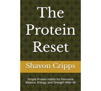 The Protein Reset: Simple Protein Habits for Hormone Balance, Energy, and Strength After 40