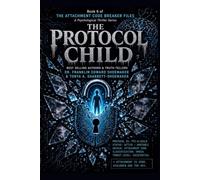 THE PROTOCOL CHILD: Book Six of The Attachment Code Breaker Files: 6