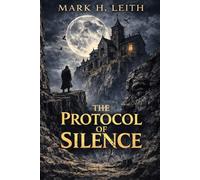 The Protocol of Silence: Metaphysical Horror and Cosmic Dread - A Dark Science Fiction Thriller Beyond Time