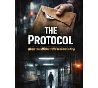 The Protocol: When the official truth becomes a trap: 10