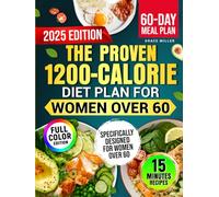 The Proven 1200-Calorie Diet Plan for Women Over 60: A Foolproof 60-Day Meal Plan with Quick, Easy and Affordable Recipes Ready in 15 Minutes to Shed Pounds and Look Younger Without Starving