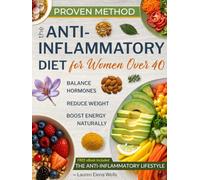 The Proven Anti-Inflammatory Diet for Women Over 40: Balance Hormones, Lose Weight & Boost Energy Naturally with Easy Recipes to Transform Your Body & Health for Life