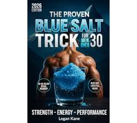 THE PROVEN BLUE SALT TRICK FOR MEN OVER 30: Reclaim Your Energy, Strength, Stamina, and Confidence in Just 5 Minutes Each Night with Science-Backed Natural Strategies for Real Results that Truly Work