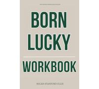 The Proven Knowledge Within Born Lucky Workbook: How to Execute Leland Vittert’s Journey from Social Misfit to Unshakable Manhood