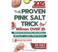 The Proven Pink Salt Trick for Women Over 35: A Science-Backed 28-Day Meal Plan to Lose Weight, Reduce Bloating Naturally, and Curb Emotional Eating without Harsh Stimulants or Crash Diets